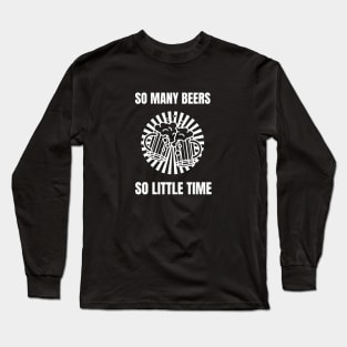 So Many Beers So Little Time Long Sleeve T-Shirt